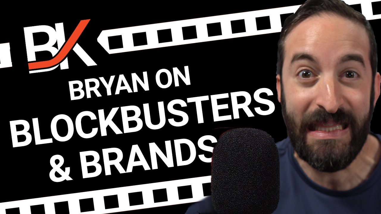 Bryan on Blockbusters & Brands